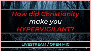 How did Christianity make you HYPERVIGILANT?