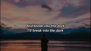 lirik lagu break into the dark