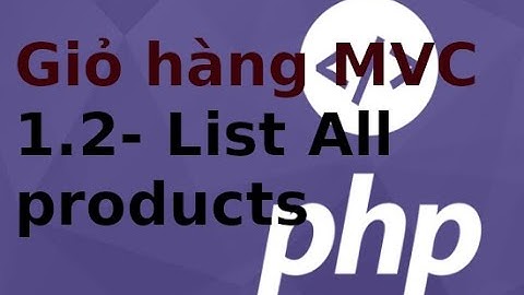 Lập trình PHP2 (MVC) - p2.1 Giỏ hàng - Lấy dữ liệu từ bảng product trong php