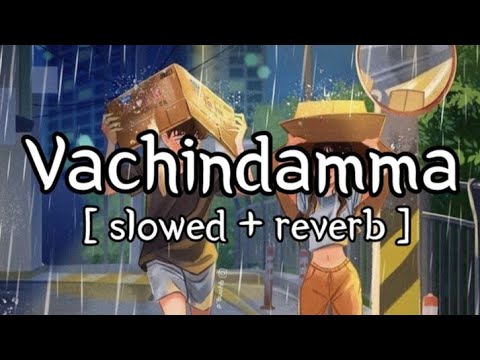 Vachindamma [ slowed + reverb ] || Sid sriram || Lofi Audio