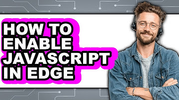 How to Enable Javascript in Edge - Full Guide