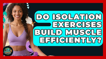Do Isolation Exercises Build Muscle Efficiently? | High Energy Training Hub