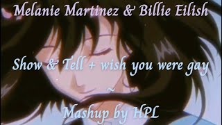 Melanie Martinez & Billie Eilish - Show & Tell + wish you were gay visuals +s