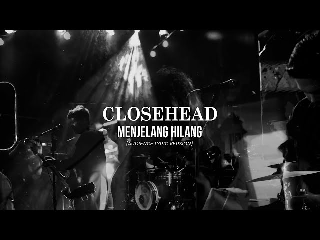 Closehead -  Menjelang Hilang (Audience Lyric Version) class=
