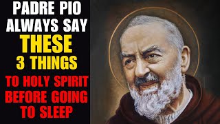 Padre Pio: Always Say These 3 Things To The Holy Spirit Before You Sleep