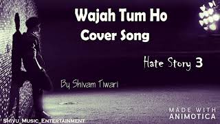 Wajah Tum Ho | Hate Story 3 | Unplugged Cover | Shivam | Armaan Malik | Shivu_Music_Entertainment