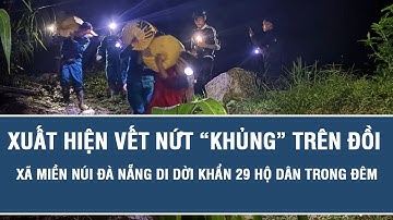 Xuất hiện vết nứt “khủng” trên đồi, xã miền núi Đà Nẵng di dời khẩn 29 hộ dân trong đêm