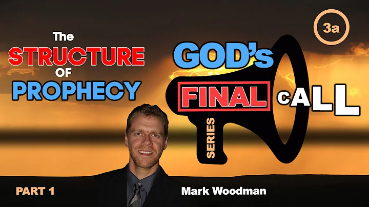 Mark Woodman - God's Final Call Part 3a - The Structure of Prophecy [1]