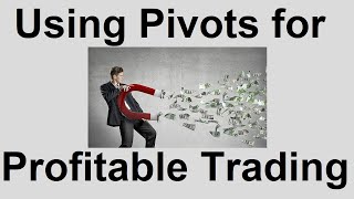 How to Use Pivots for Profitable Trading | Day Trading Secrets