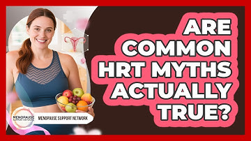 Are Common HRT Myths Actually True? - Menopause Support Network