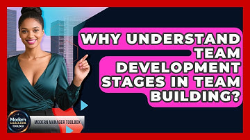 Why Understand Team Development Stages In Team Building? - Modern Manager Toolbox