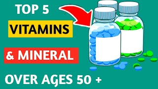 The 5 Essential Vitamins \& Minerals for Men \& Women Over 50+!