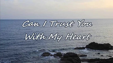 Travis Tritt - Can I Trust You With My Heart (with lyrics)