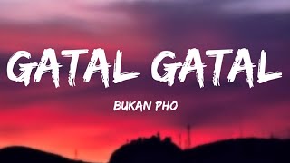 Gatal Gatal - Bukan Pho [Lyrics]