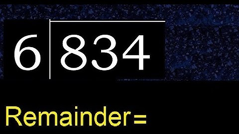 Deel 834 door 6, rest. Delen met 1-cijferige delers. Hoe te doen.