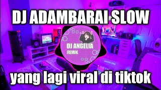 DJ ADAMBARAI SLOW REMIX FULL BASS TERBARU 2022 - DJ ADAMBARAI SLOW (DJ ANGEL)