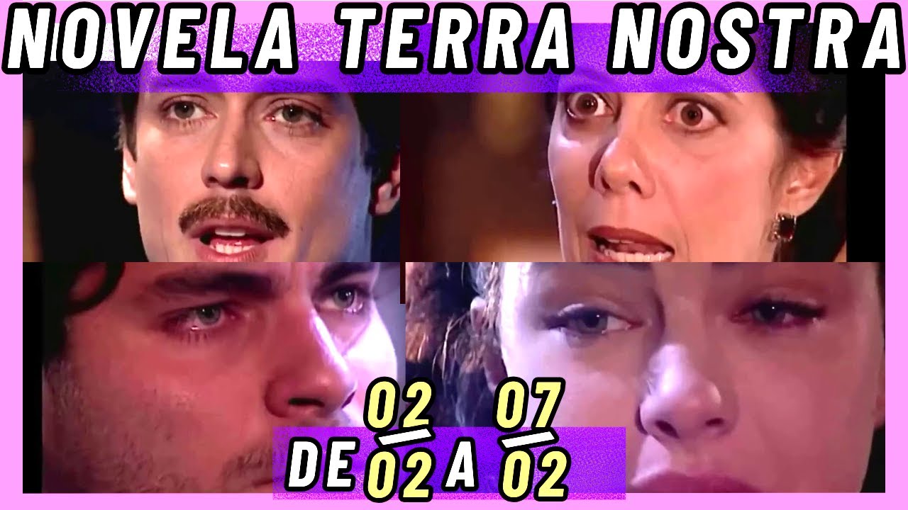 RESUMO SEMANAL DA NOVELA TERRA NOSTRA, de 02 a 07 de fevereiro. - YouTube