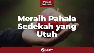 Meraih Pahala Sedekah yang Utuh dan Cara Bersedekah yang Benar - Poster Dakwah Yufid TV