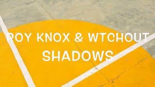 ROY KNOX & WTCHOUT - Shadows Lyrics