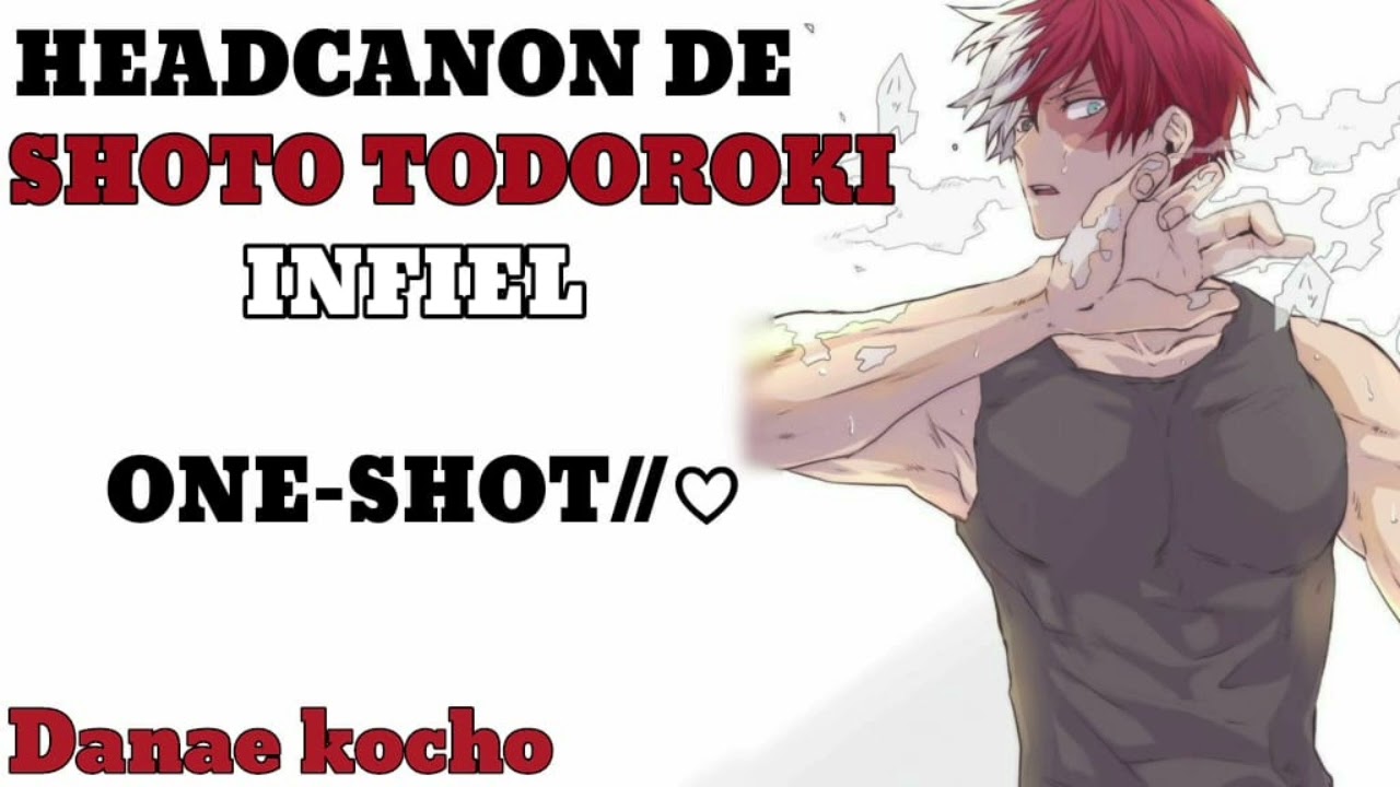 Shoto Todoroki Infiel//HeadcanonCompleto//Roleplay//DanaeKocho