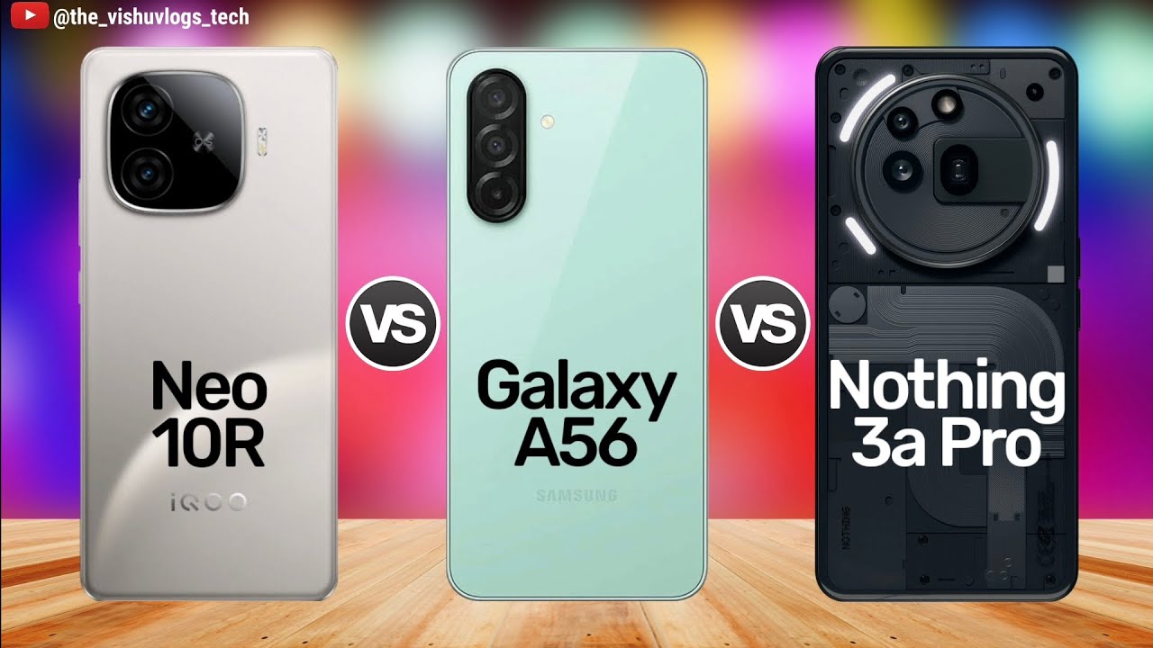 iQOO Neo 10R vs Galaxy A56 vs Nothing Phone 3a Pro - FULL COMPARISON! ⚡ ...