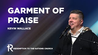 Garment of Praise | Kevin Wallace | March 5, 2023