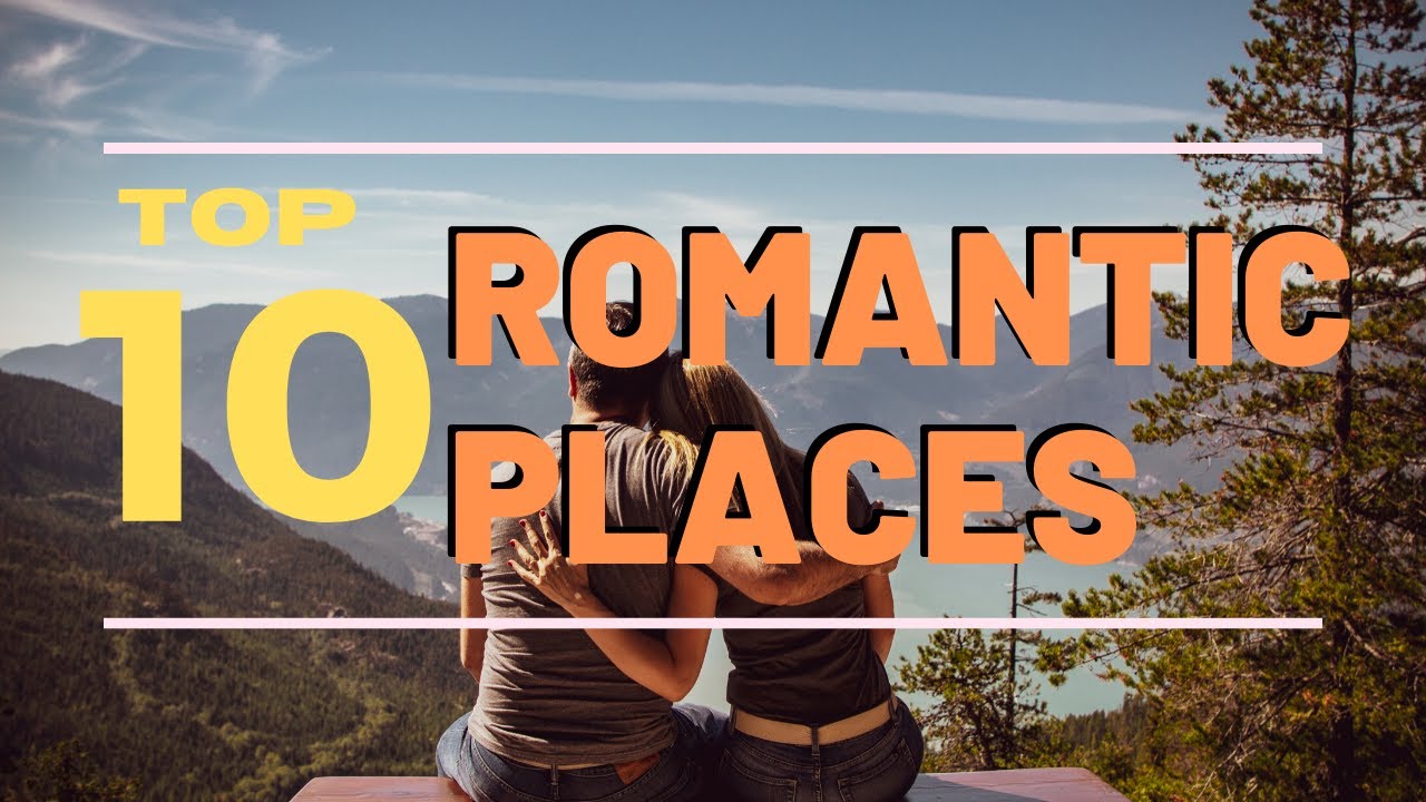 Top 10 Romantic Places To Go For An Anniversary Date Top 10