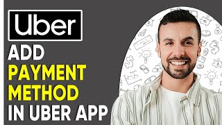 How To Add Payment Method in Uber App | Step-by-Step Guide