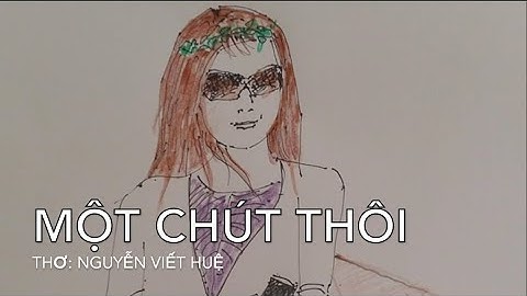 MỘT CHÚT THÔI | THƠ: NGUYỄN VIẾT HUỆ | phiên bản gốc
