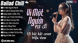 Vì Một Người Ra Đi - Nữ Ca Sĩ Giấu Mặt Cover - Top 15 Bản Hit Cover Triệu View Hot Trend 2025
