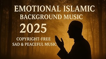 Emotional Islamic Background Music 2025 | Copyright-Free Sad & Peaceful Music