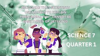 Recognize that Scientists Use Models to Explain Phenomena that Cannot be Easily Seen or Detected