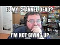 Did I Kill My Youtube Channel?  I'm NOT Giving Up.