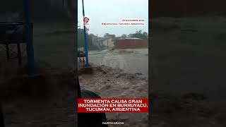 TORMENTA CAUSA GRAN INUNDACIÓN EN BURRUYACÚ, TUCUMÁN, ARGENTINA | ALERTA HURACÁN