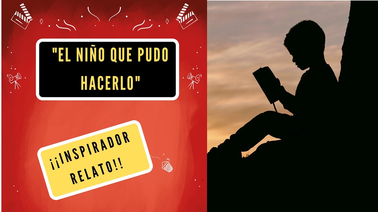 RELATO "EL NIÑO QUE PUDO HACERLO" - YouTube