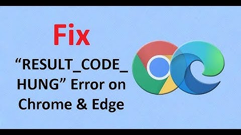 Fix “RESULT_CODE_HUNG” Error on Chrome & Edge
