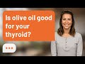 Is olive oil good for your thyroid? | Olive Oil &amp; Thyroid