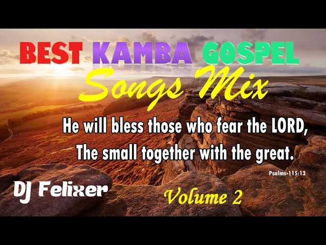 New Kamba Gospel Songs Mix Vol 2 || DJ Felixer {2019} class=