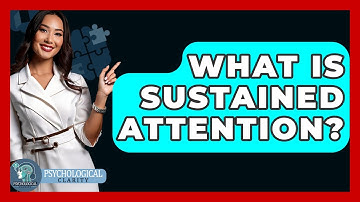 What Is Sustained Attention? - Psychological Clarity