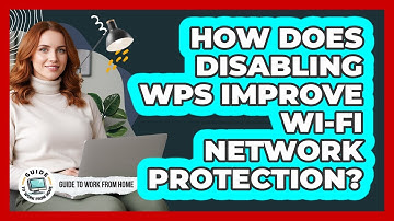 How Does Disabling WPS Improve Wi-Fi Network Protection?