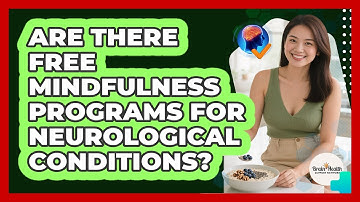 Are There Free Mindfulness Programs For Neurological Conditions? - Brain Health Support Network