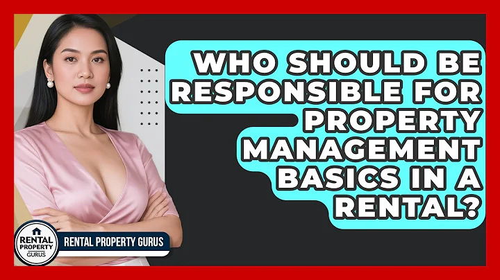 Who Should Be Responsible for Property Management Basics in a Rental? | Rental Property Gurus News