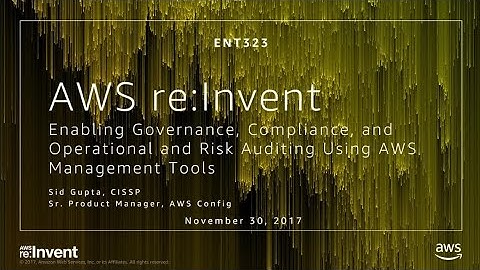 AWS re:Invent 2017: Enabling Governance, Compliance, and Operational and Risk Auditi (ENT323)