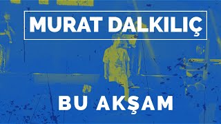 Murat Dalkılıç - Bu akşam Istanbul Canlı Konser