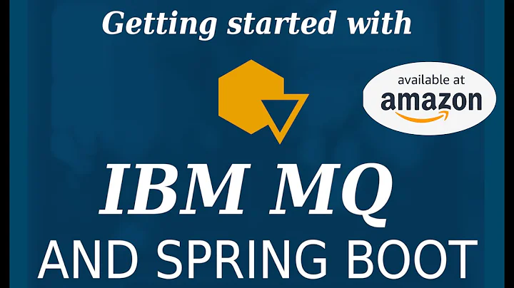 Getting Started with IBM MQ and Spring Boot  [BOOK 2020]