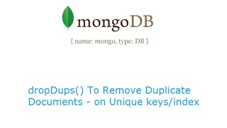 dropDups() Method To Remove Duplicate Documents: MongoDB