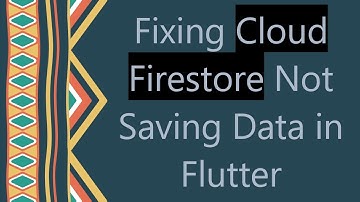 Fixing Cloud Firestore Not Saving Data in Flutter