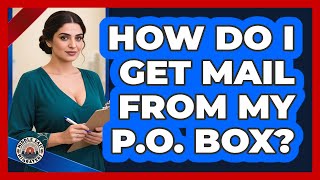 How Do I Get Mail From My P.O. Box?