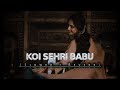 Koi Sehri babu [ SLOWED × REVERB ] Remix | Instagram   Viral Song | Relaxing Vibes ❤️