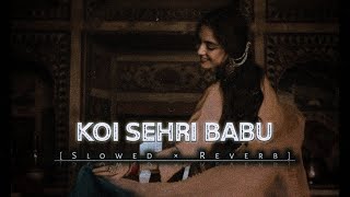 Koi Sehri Babu Slowed Reverb Remix Instagram Viral Song Relaxing Vibes